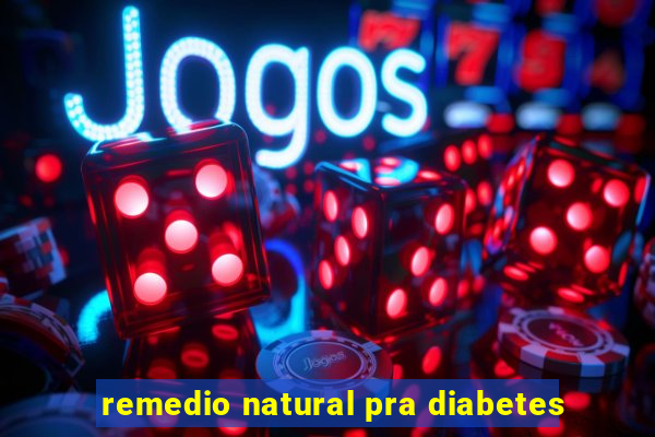 remedio natural pra diabetes